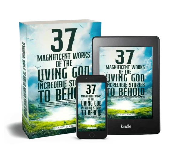 37 MAGNIFICENT WORKS OF THE LIVING GOD: INCREDIBLE STORIES TO BEHOLD
